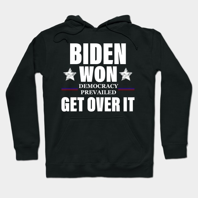Biden Won Get Over It Funny Pro Joe Victory Anti Trump 2020 Hoodie by Bazzar Designs